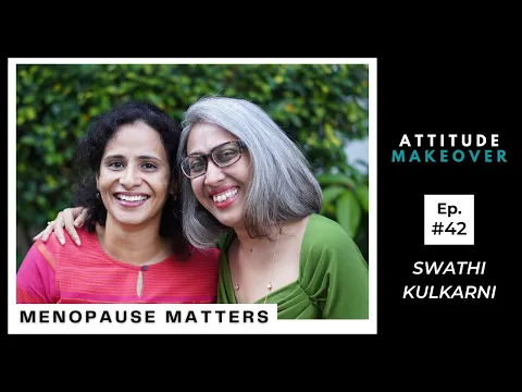 Ep 42 w/ Swathi Kulkarni - Puberty & Pregnancy are celebrated, why not Menopause?