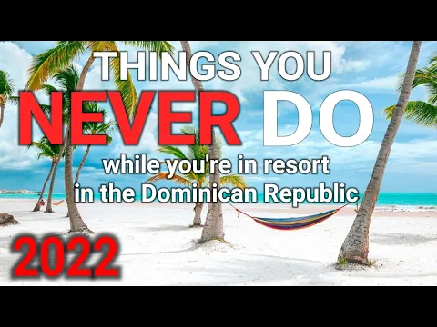 Things You NEVER DO while you are in resort in Punta Cana. Watch before you go!