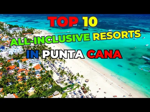 Top 10 All-Inclusive Resorts In Punta Cana